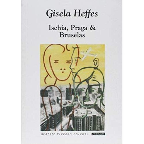 Ischia, Praga & Bruselas (Ficciones (Rosario, Argentina)) (Spanish Edition)