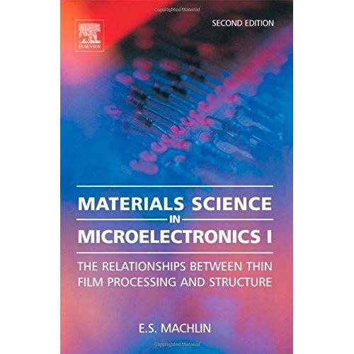 Materials Science In Microelectronics, Volume 1: The Relationships Between Thin Film Processing And Structure