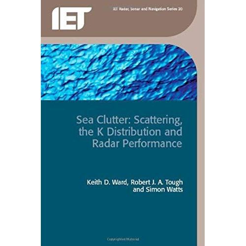 Sea Clutter: Scattering, The K Distribution And Radar Performance
