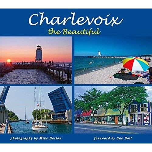 Charlevoix The Beautiful By Mike Barton (2008) Hardcover