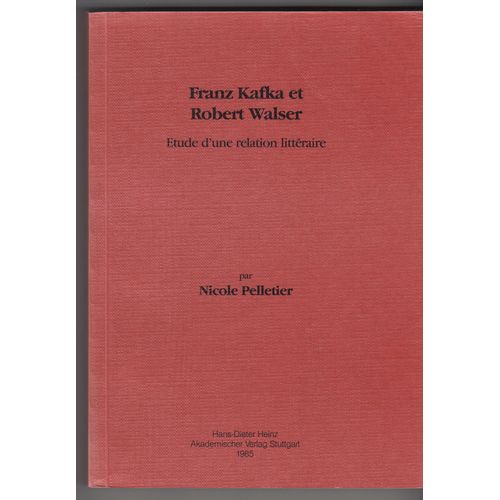 Franz Kafka Et Robert Walser - Etude D'une Relation Littéraire