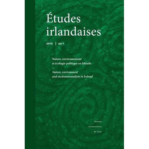 Études Irlandaises, N° 44.1 - Nature, Environment And Environmentalism In Ireland - Nature, Environnement Et Écologie Politique En Irlande