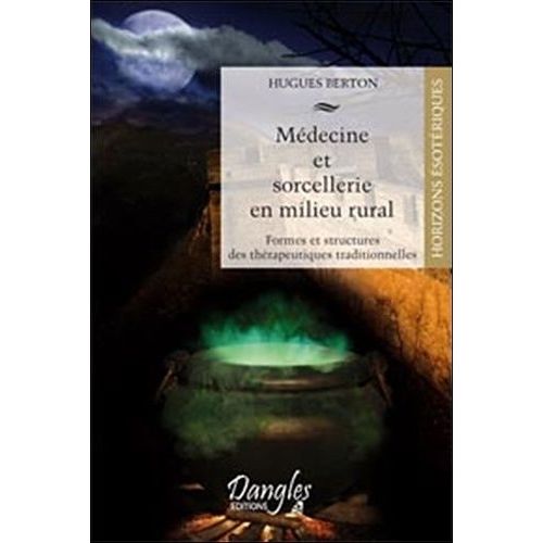 Médecine Et Sorcellerie En Milieu Rural - Formes Et Structures Des Thérapeutiques Traditionnelles