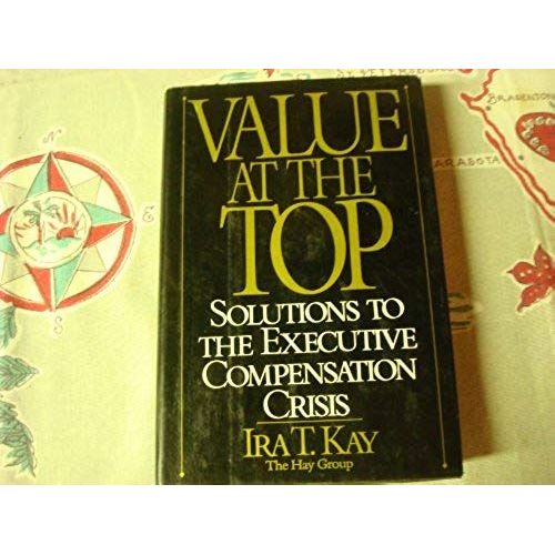 Value At The Top: Solutions To The Executive Compensation Crisis