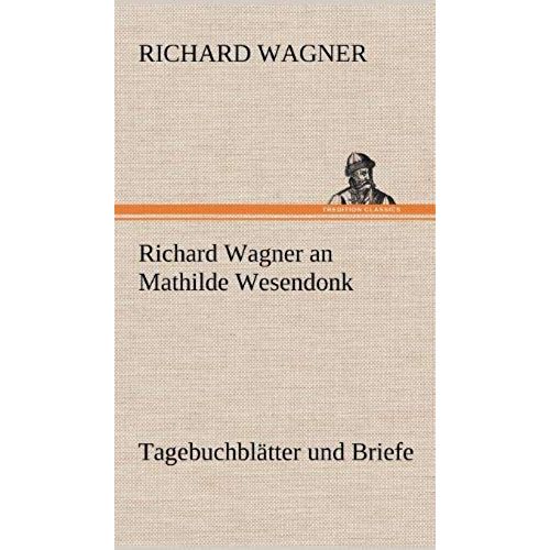 Richard Wagner An Mathilde Wesendonk