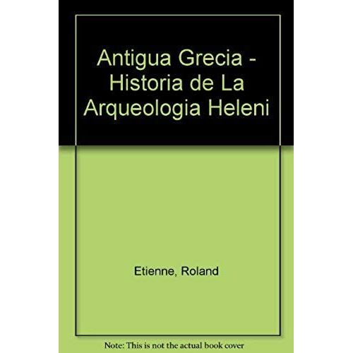 Antigua Grecia - Historia De La Arqueologia Heleni (Spanish Edition)