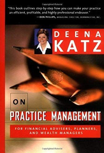 Deena Katz On Practice Management For Financial Advisers, Planners, And Wealth Managers: 1st (First) Edition