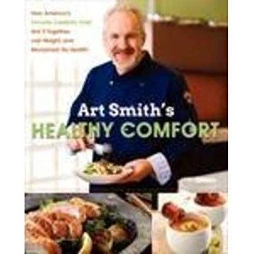 [ Art Smith's Healthy Comfort: How America's Favorite Celebrity Chef Got It Together, Lost Weight, And Reclaimed His Health! Smith, Art ( Author ) ] { Hardcover } 2013