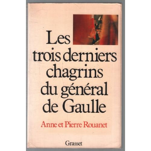 Les Trois Derniers Chagrins Du Général De Gaulle
