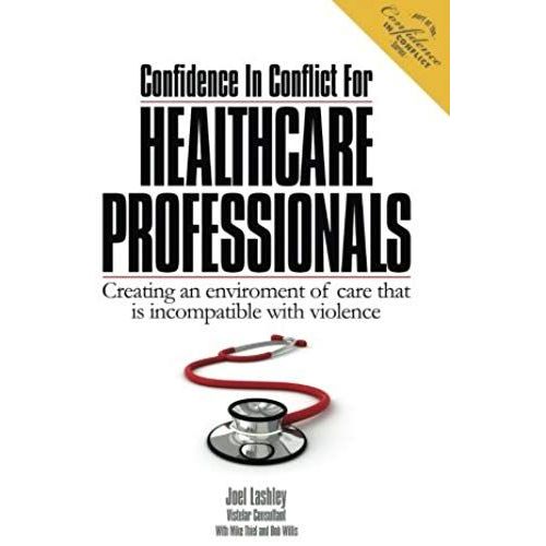 Confidence In Conflict For Healthcare Professionals: Creating An Environment Of Care That Is Incompatible With Violence