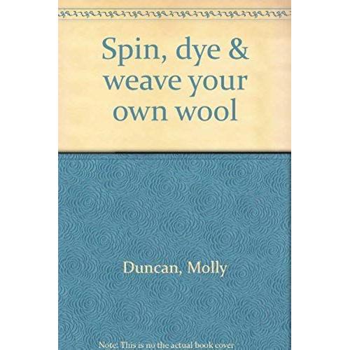 Spin, Dye & Weave Your Own Wool