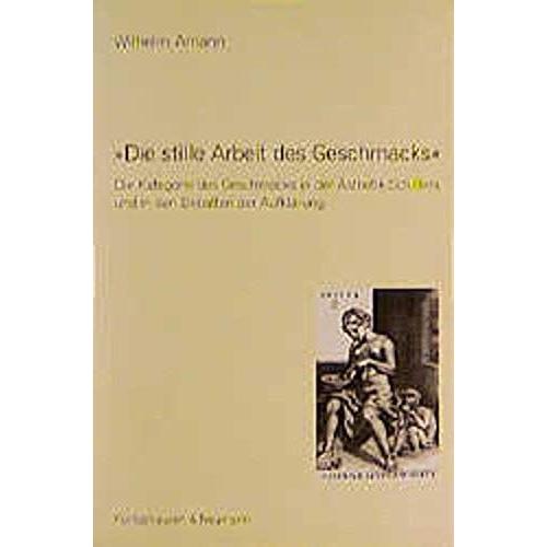 "Die Stille Arbeit Des Geschmacks": Die Kategorie Des Geschmacks In Der Asthetik Schillers Und In Den Debatten Der Aufklarung (Epistemata) (German Edition)