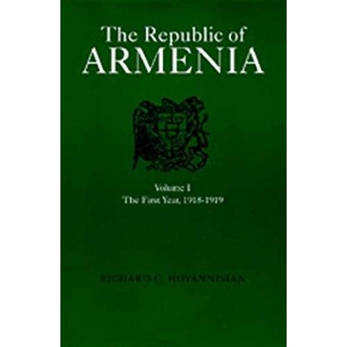 The Republic Of Armenia, Vol. I: The First Year, 1918-1919 (Near Eastern Center, Ucla)