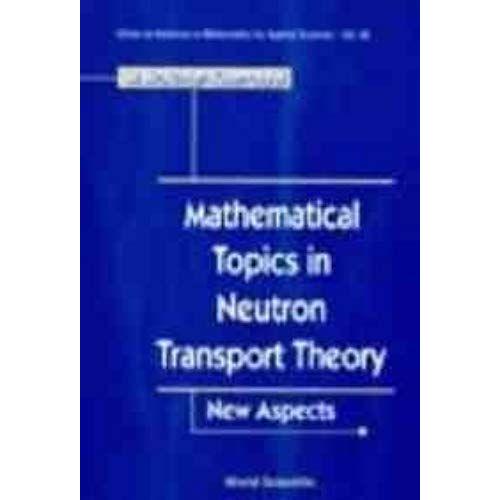 Mathematical Topics In Neutron Transport Theory: New Aspects