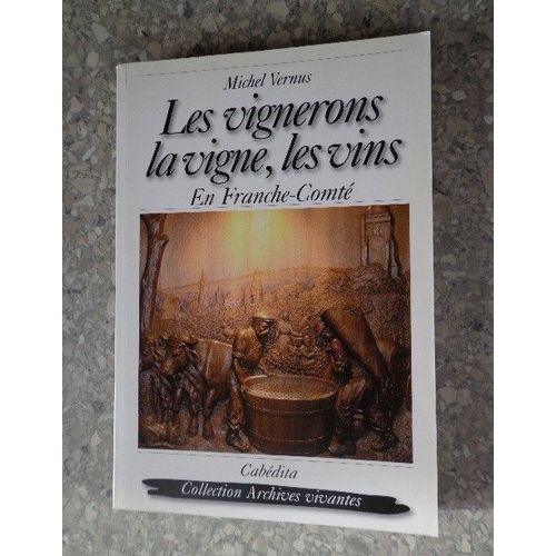 Les Vignerons, La Vigne, Les Vins En Franche-Comte