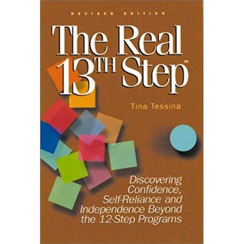 The Real 13th Step: Discovering Confidence, Self-Reliance, And Independence Beyond The Twelve-Step Programs (Revised Edition)