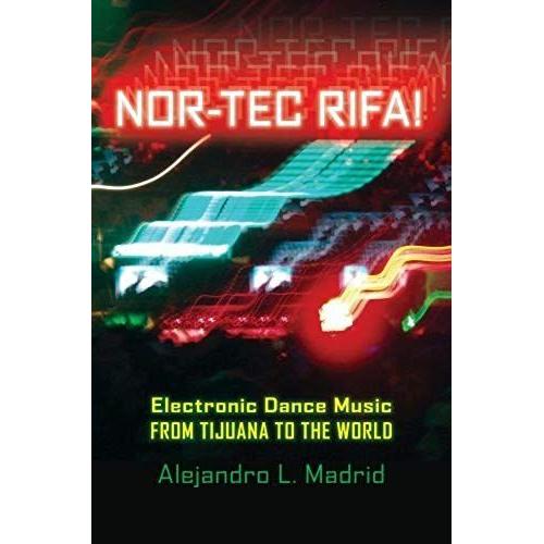 By Alejandro L. Madrid - Nor-Tec Rifa!: Electronic Dance Music From Tijuana To The World