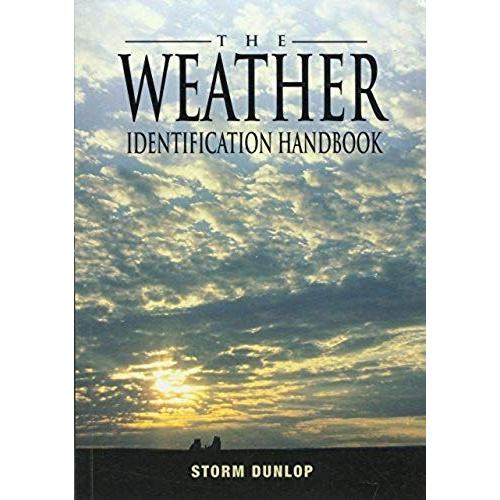 The Weather Identification Handbook: The Ultimate Guide For Weather Watchers