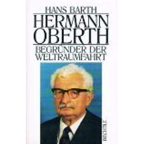 Hermann Oberth: Vater Der Raumfahrt : Autorisierte Biographie (German Edition)