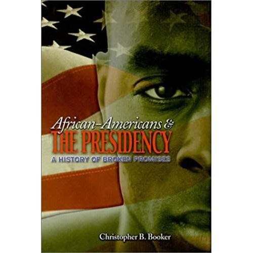 African-Americans & The Presidency: A History Of Broken Promises (Single Title: Social Studies:History Of U.S. Politics And Government)