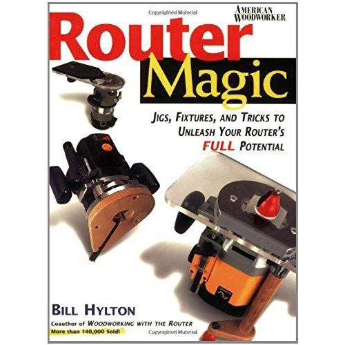 Router Magic: Jigs, Fixtures, And Tricks To Unleash Your Router's Full Potential