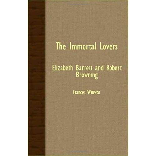 The Immortal Lovers - Elizabeth Barrett And Robert Browning