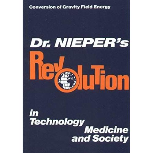 Dr. Nieper's Revolution In Technology, Medicine And Society: Conversion Of Gravity Field Energy (Conversion Of Gravity Field Energy)