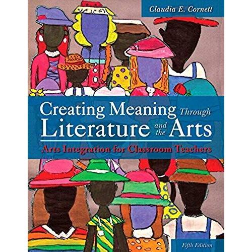 Creating Meaning Through Literature And The Arts: Arts Integration For Classroom Teachers, Enhanced Pearson Etext -- Access Card