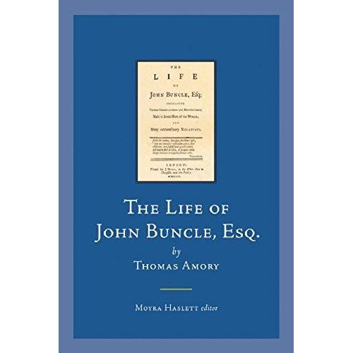 The Life Of John Buncle, Esq., By Thomas Amory: Containing Various Observations And Reflections, Made In Several Parts Of The World; And Many Extraord