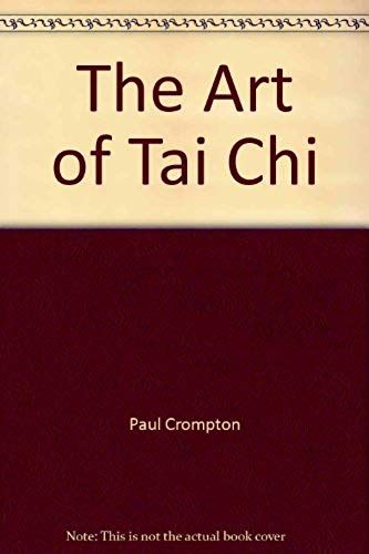 The Art Of Tai Chi: A Practical Guide