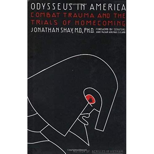 Odysseus In America: Combat Trauma And The Trials Of Homecoming