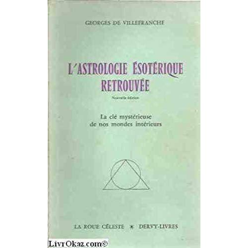 L'astrologie Esoterique Retrouvee: La Cle Mysterieuse De Nos Mondes Interieurs (La Roue Celeste) (French Edition)