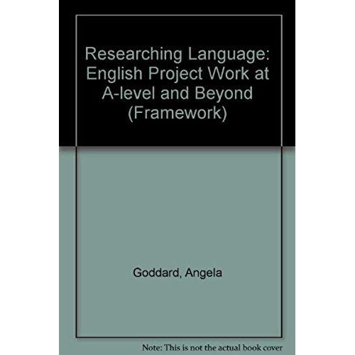 Researching Language: English Project Work At A-Level And Beyond (Framework Guides)