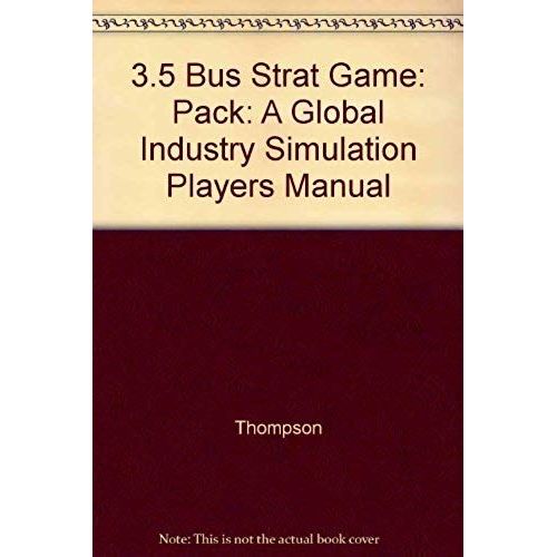 3.5 Bus Strat Game: Pack: A Global Industry Simulation Players Manual