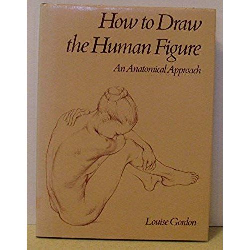 How To Draw The Human Figure: An Anatomical Approach (A Studio Book)