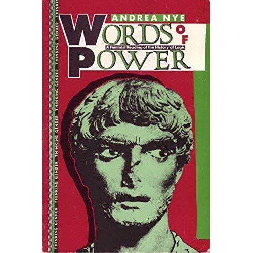Words Of Power: A Feminist Reading Of The History Of Logic (Thinking Gender)