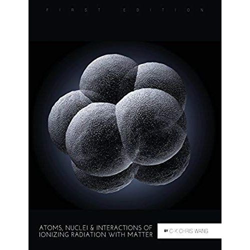 Atoms, Nuclei, And Interactions Of Ionizing Radiation With Matter