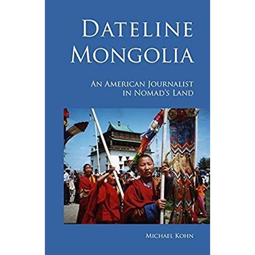 Dateline Mongolia: An American Journalist In Nomad's Land