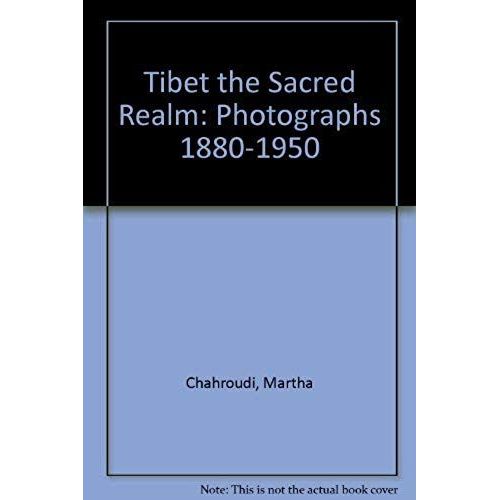 Tibet The Sacred Realm: Photographs 1880-1950