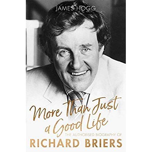 More Than Just A Good Life : The Authorised Biography Of Richard Briers