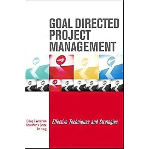 Goal Directed Project Management: Practical Techniques For Success