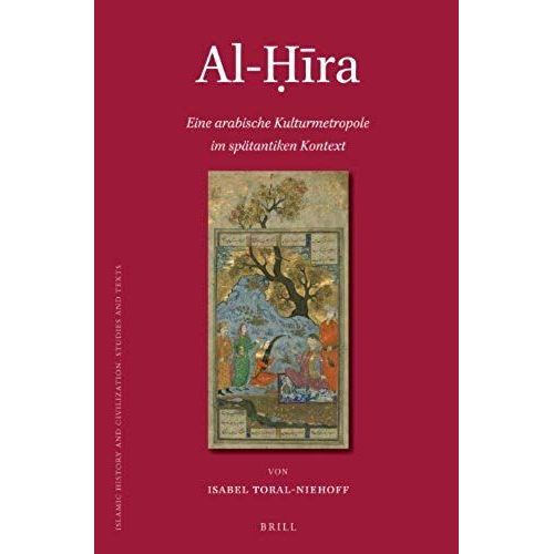 Al-ḤīRa: Eine Arabische Kulturmetropole Im Spätantiken Kontext