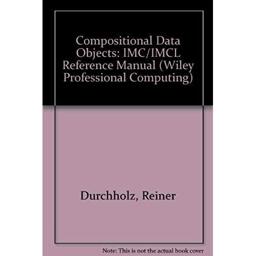Compositional Data Objects - The Imc/Imcl Reference Manual (Wiley Professional Computing)