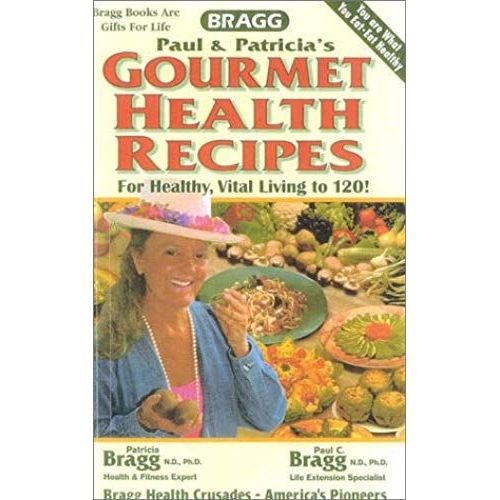 Gourmet Health Recipes: For Life Extension And Vital, Healthy Living To 120!