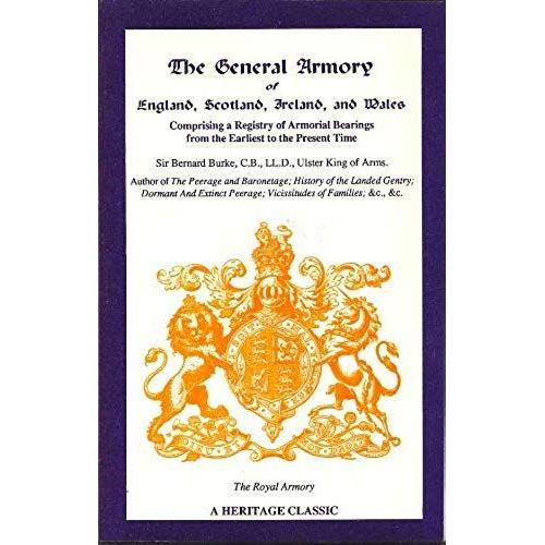 The General Armory Of England, Scotland, Ireland, And Wales: Comprising A Registry Of Armorial Bearings From The Earliest To The Present Time