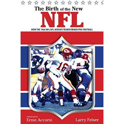 The Birth Of The New Nfl: How The 1966 Nfl/Afl Merger Transformed Pro Football