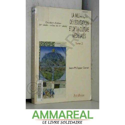La Mutation De L Education Et De La Culture Medievales Tome 2 - Occident Chretien (Xiie Siecle - Milieu Du Xve Siecle)