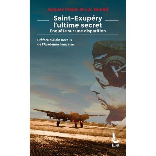 Saint-Exupéry, L'ultime Secret - Enquête Sur Une Disparition