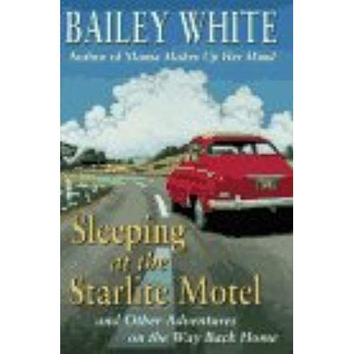 Sleeping At The Starlight Motel: And Other Adventures On The Way Back Home