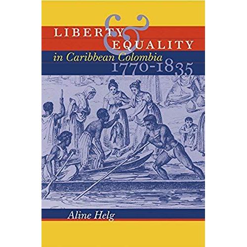 Liberty And Equality In Caribbean Colombia, 1770-1835